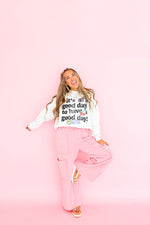 Good Day To Have A Good Day Sweatshirt-Restock!