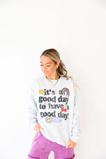 Good Day to Have a Good Day Sweatshirt