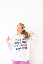 Good Day to Have a Good Day Sweatshirt