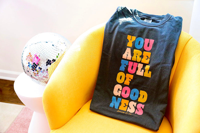 You Are Full Of Goodness Long Sleeve