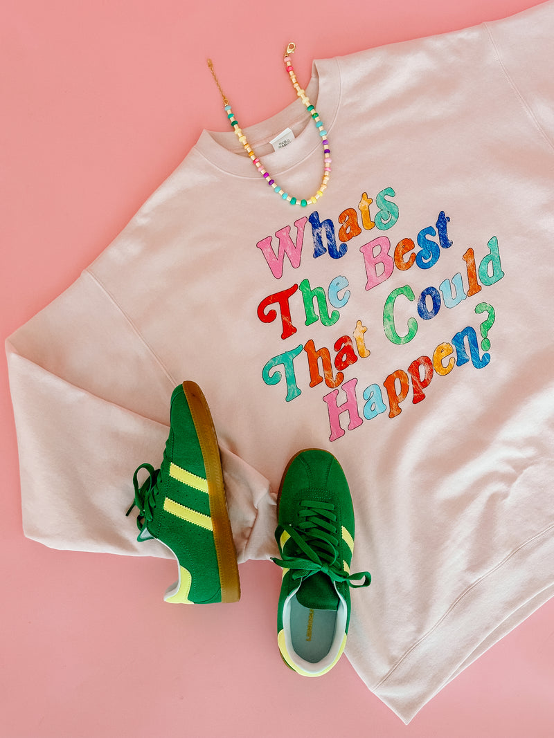 What's The Best That Could Happen Sweatshirt- Pink