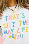 That’s Just The Way Life Goes Sweatshirt- Ash Grey