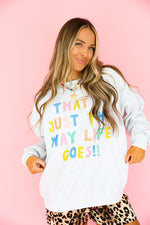 That’s Just The Way Life Goes Sweatshirt- Ash Grey